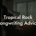 Tropical Rock Songwriting Advice