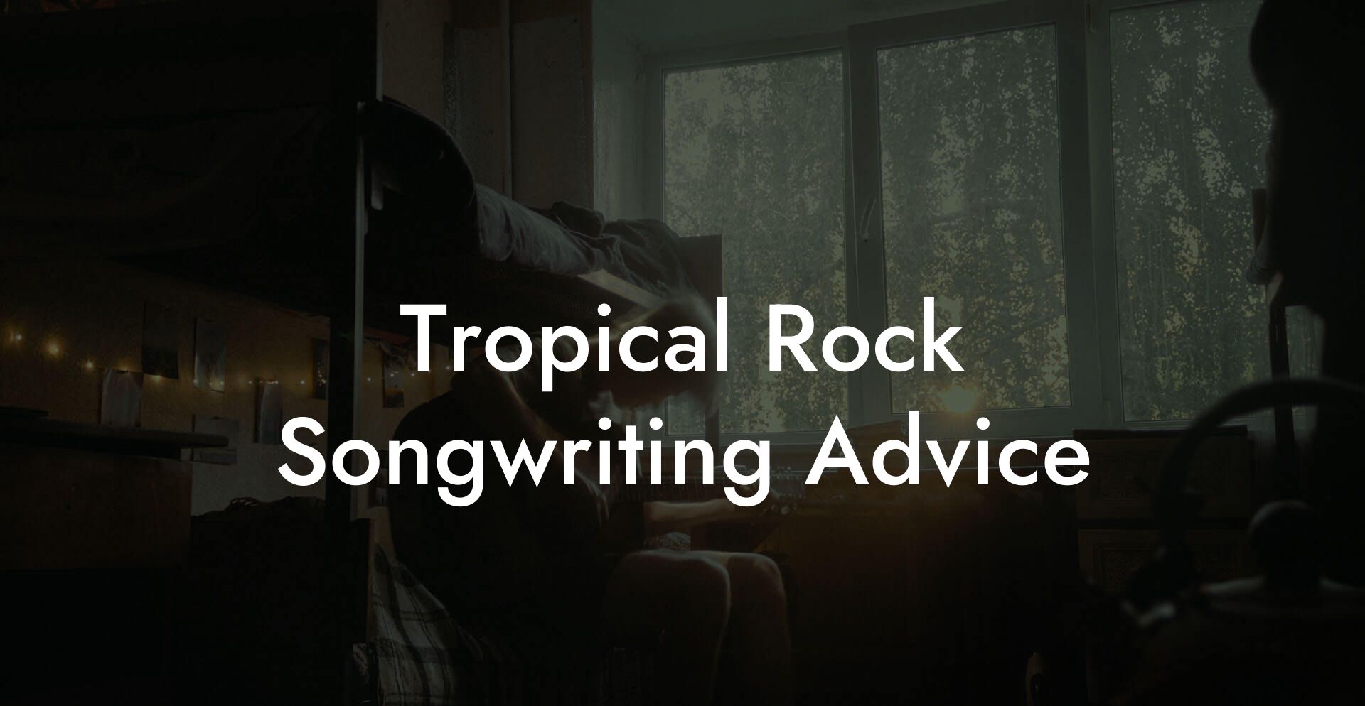 Tropical Rock Songwriting Advice