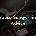 Trouse Songwriting Advice