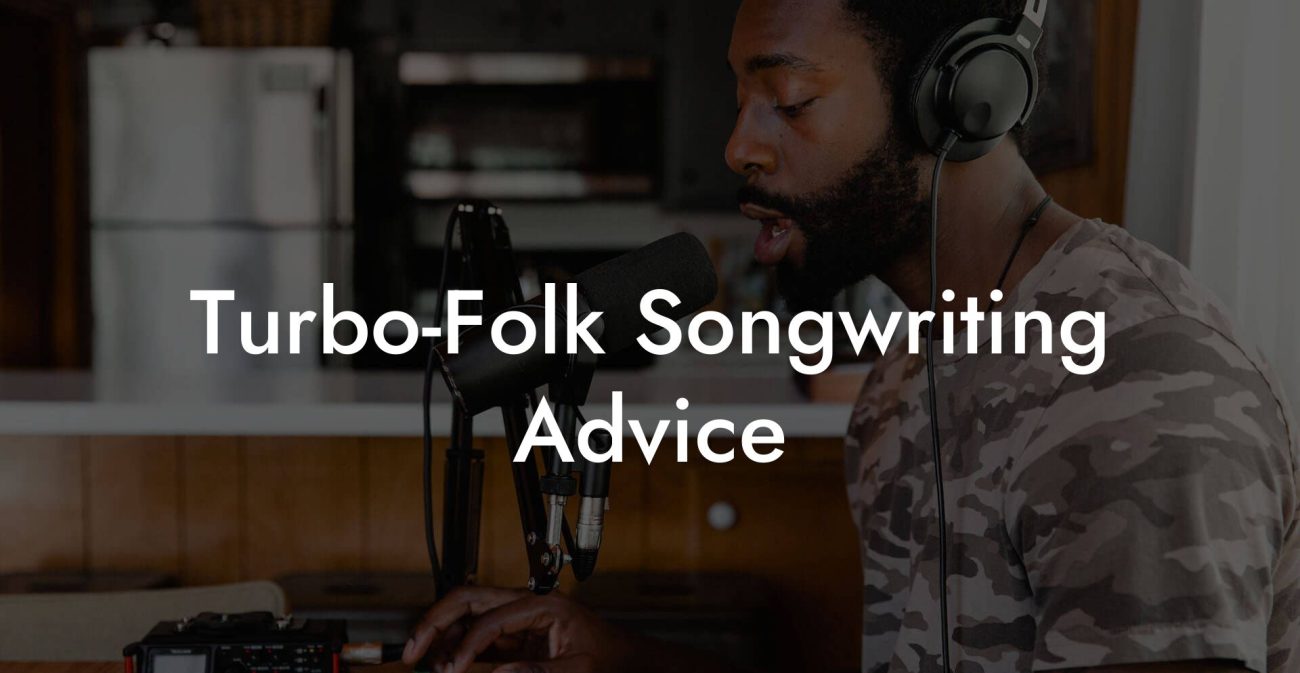 Turbo-Folk Songwriting Advice