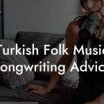 Turkish Folk Music Songwriting Advice