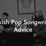 Turkish Pop Songwriting Advice