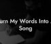 turn my words into a song lyric assistant