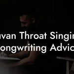 Tuvan Throat Singing Songwriting Advice