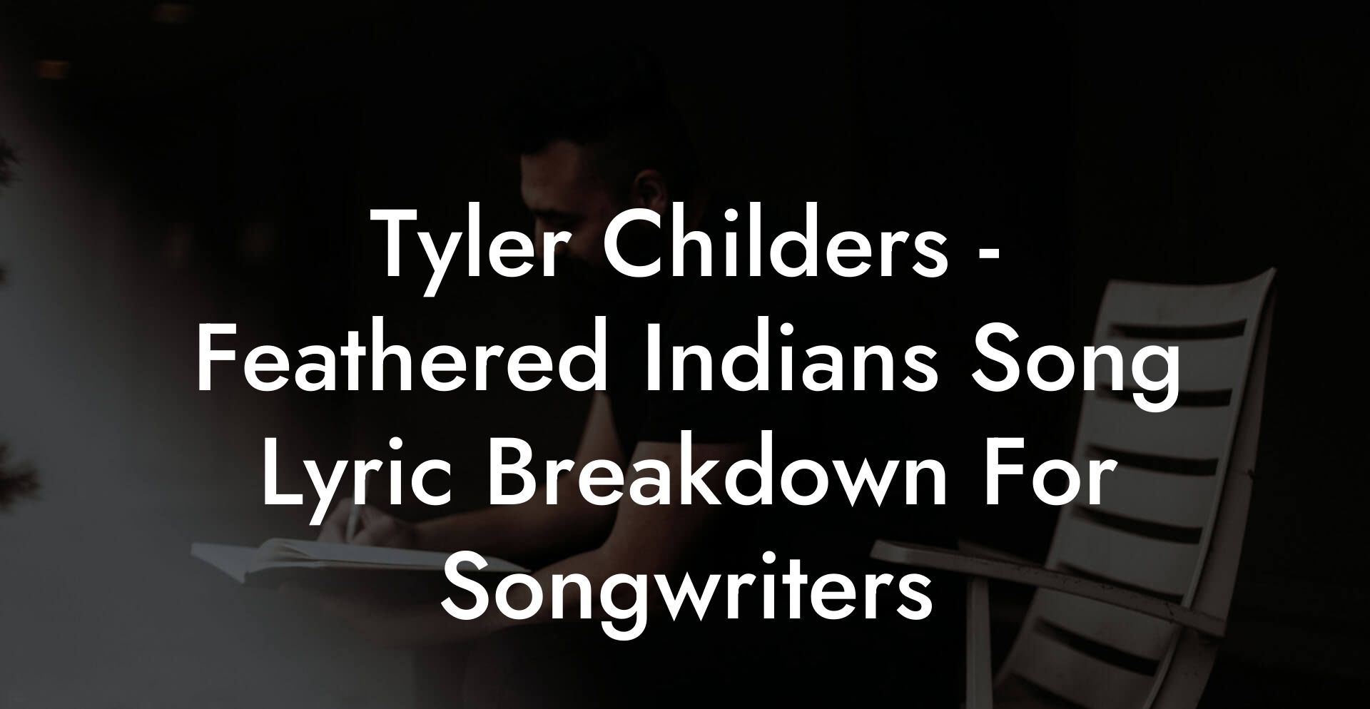 Tyler Childers - Feathered Indians Song Lyric Breakdown For Songwriters
