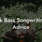 Uk Bass Songwriting Advice