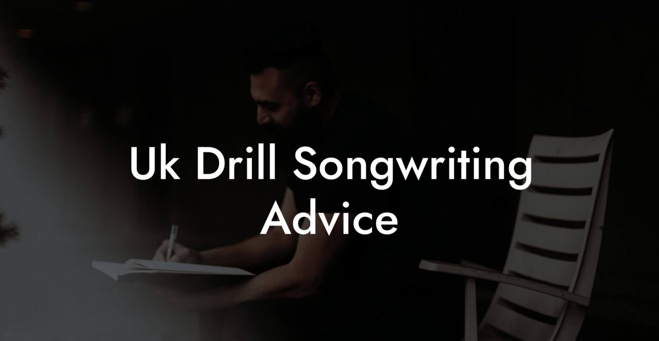 Uk Drill Songwriting Advice