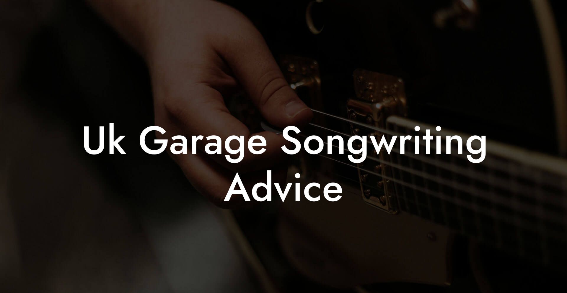 Uk Garage Songwriting Advice