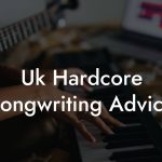 Uk Hardcore Songwriting Advice