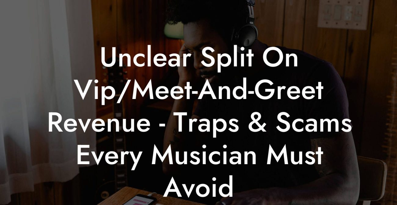 Unclear Split On Vip/Meet-And-Greet Revenue - Traps & Scams Every Musician Must Avoid