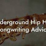 Underground Hip Hop Songwriting Advice