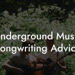 Underground Music Songwriting Advice