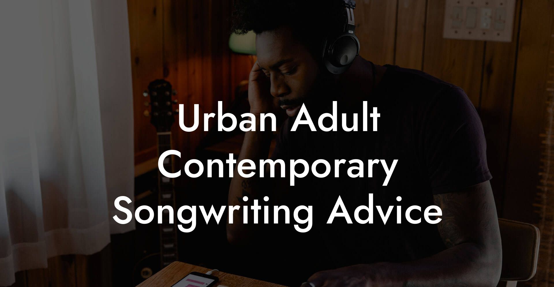 Urban Adult Contemporary Songwriting Advice