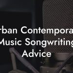 Urban Contemporary Music Songwriting Advice