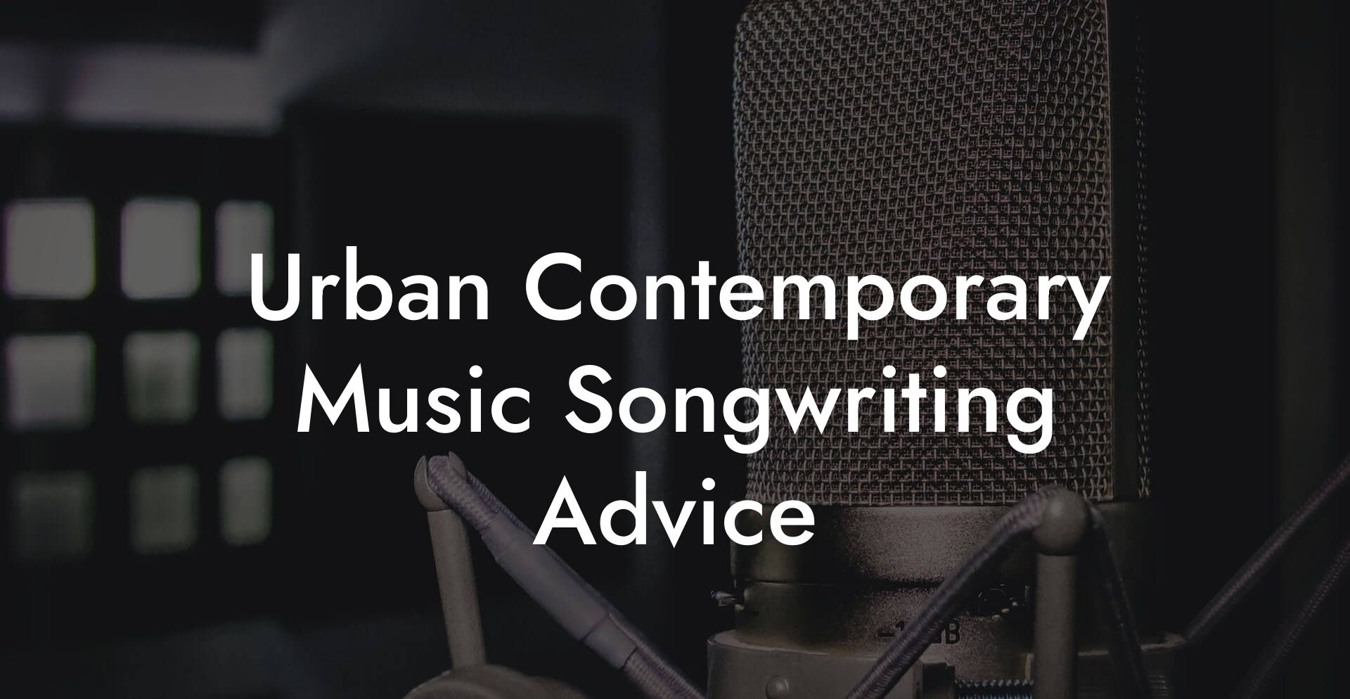 Urban Contemporary Music Songwriting Advice