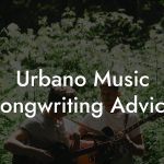 Urbano Music Songwriting Advice