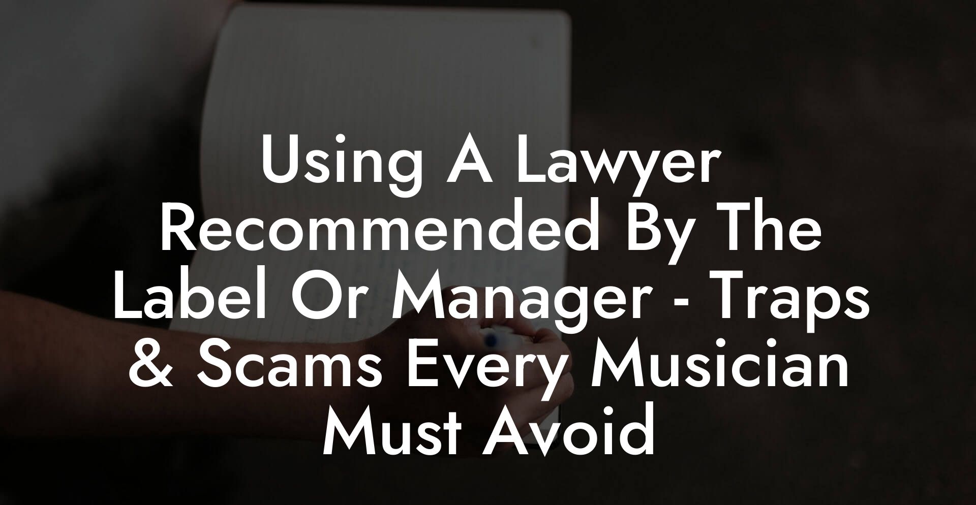 Using A Lawyer Recommended By The Label Or Manager - Traps & Scams Every Musician Must Avoid