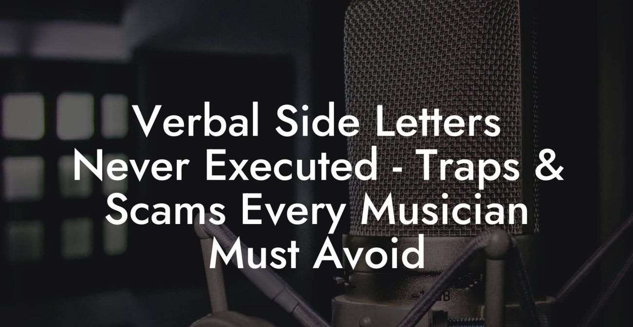 Verbal Side Letters Never Executed - Traps & Scams Every Musician Must Avoid