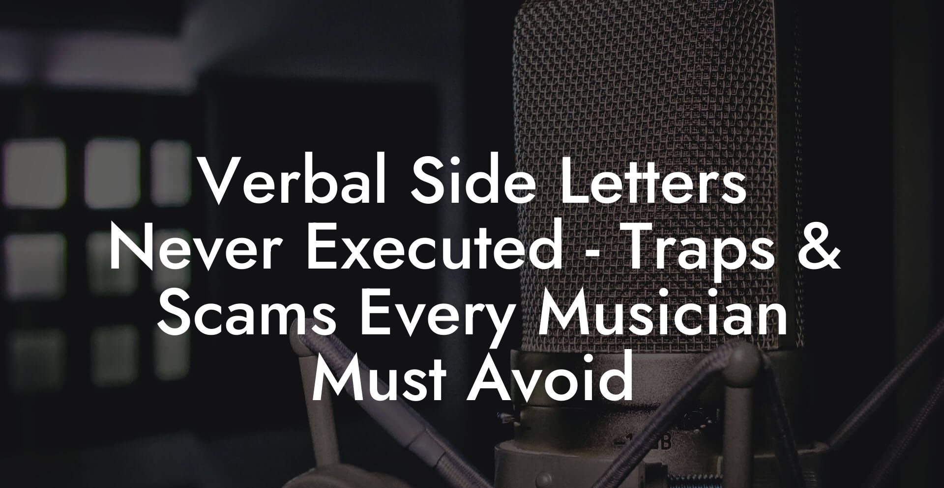 Verbal Side Letters Never Executed - Traps & Scams Every Musician Must Avoid