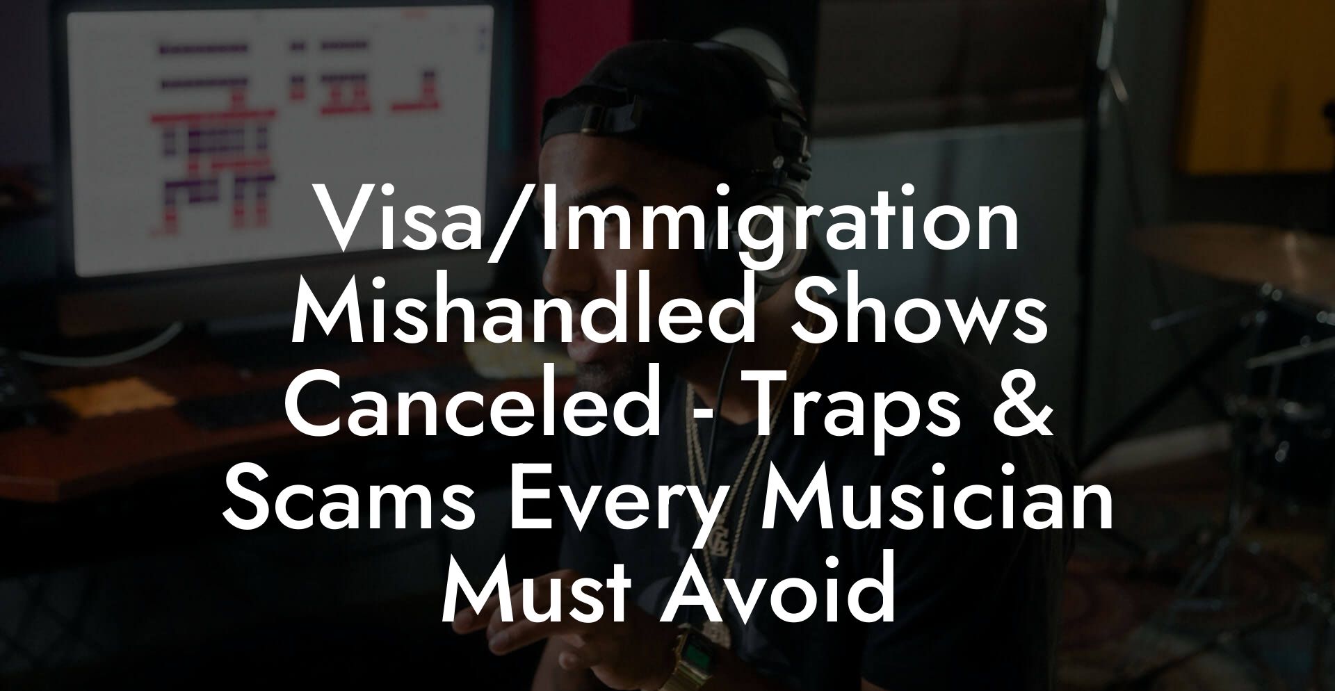 Visa/Immigration Mishandled Shows Canceled - Traps & Scams Every Musician Must Avoid