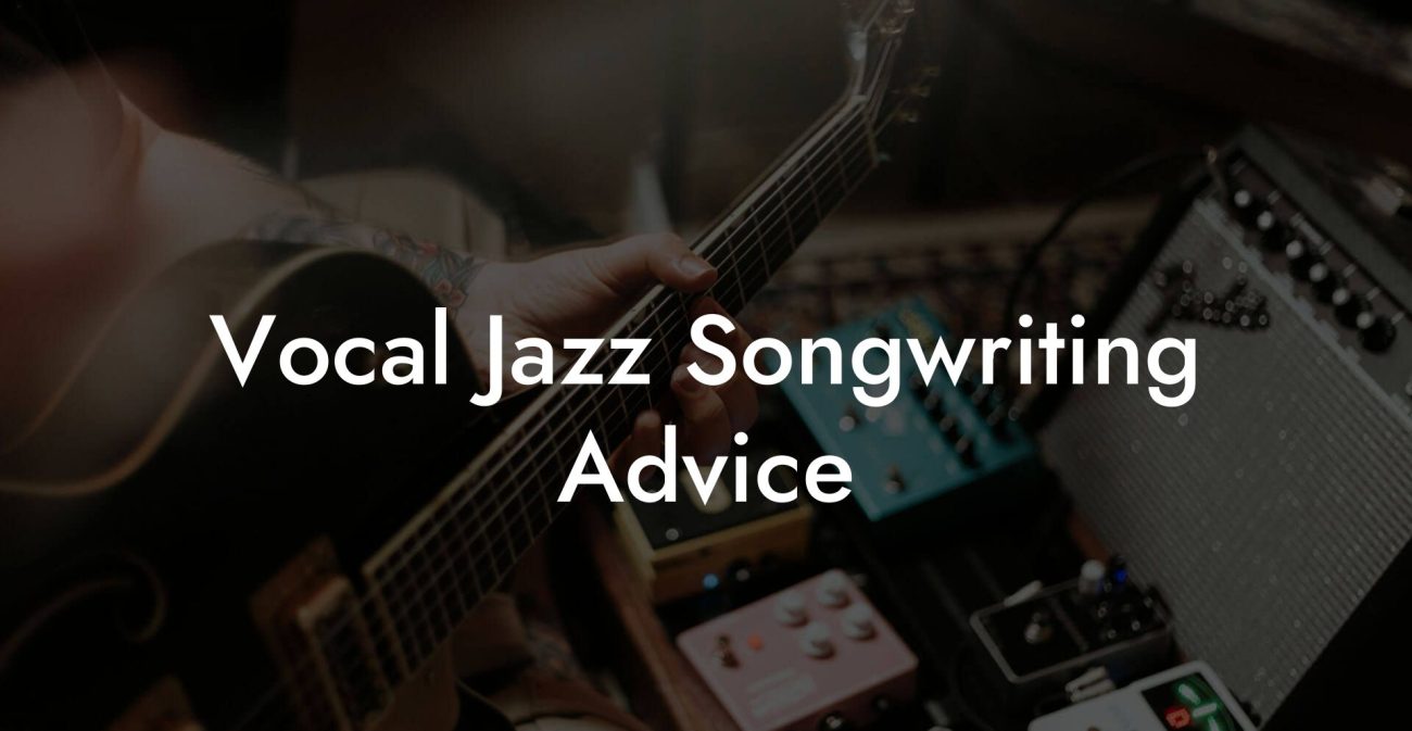 Vocal Jazz Songwriting Advice