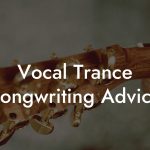 Vocal Trance Songwriting Advice