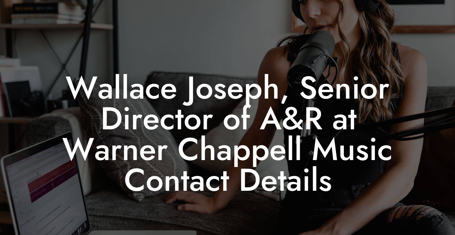 Wallace Joseph, Senior Director of A&R at Warner Chappell Music Contact Details