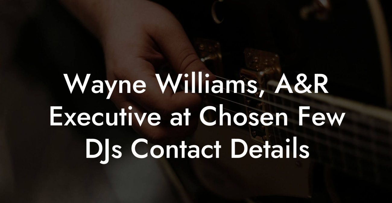 Wayne Williams, A&R Executive at Chosen Few DJs Contact Details