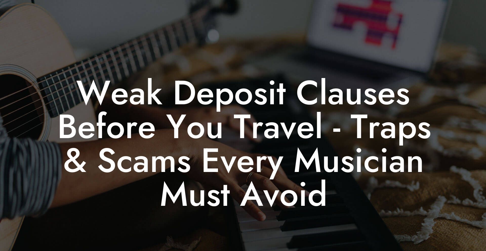 Weak Deposit Clauses Before You Travel - Traps & Scams Every Musician Must Avoid