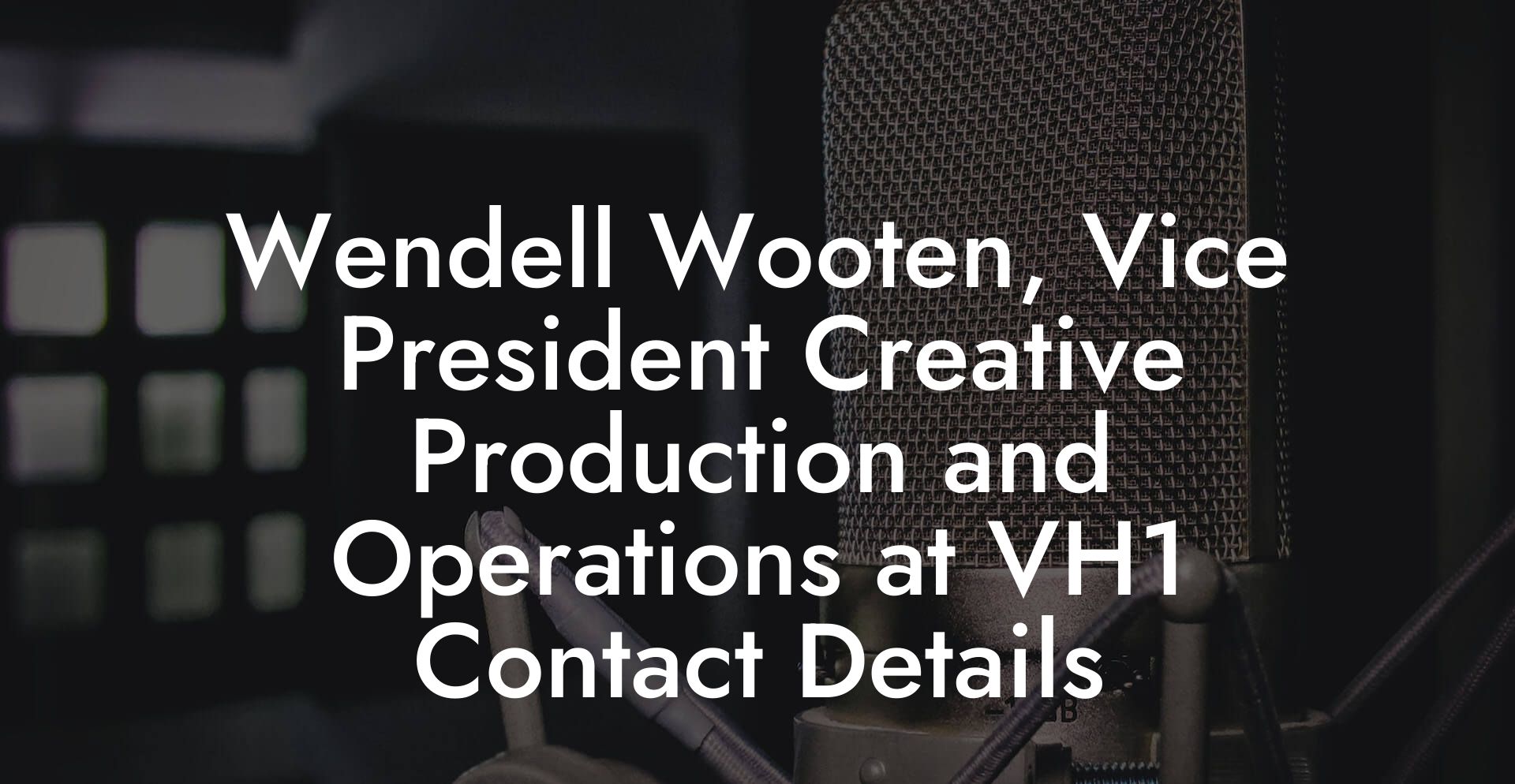 Wendell Wooten, Vice President Creative Production and Operations at VH1 Contact Details