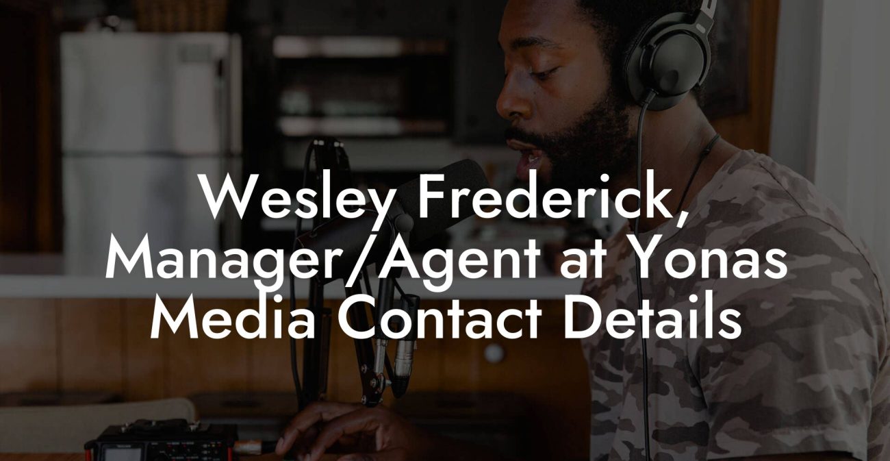 Wesley Frederick, Manager/Agent at Yonas Media Contact Details