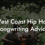 West Coast Hip Hop Songwriting Advice