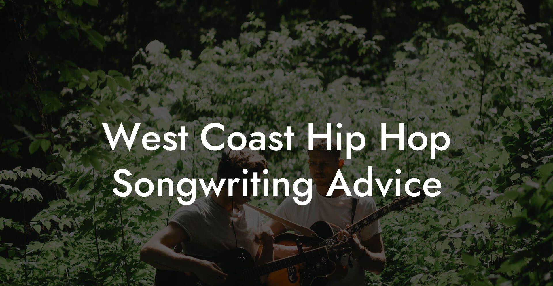 West Coast Hip Hop Songwriting Advice