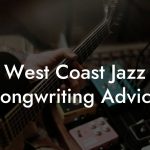 West Coast Jazz Songwriting Advice