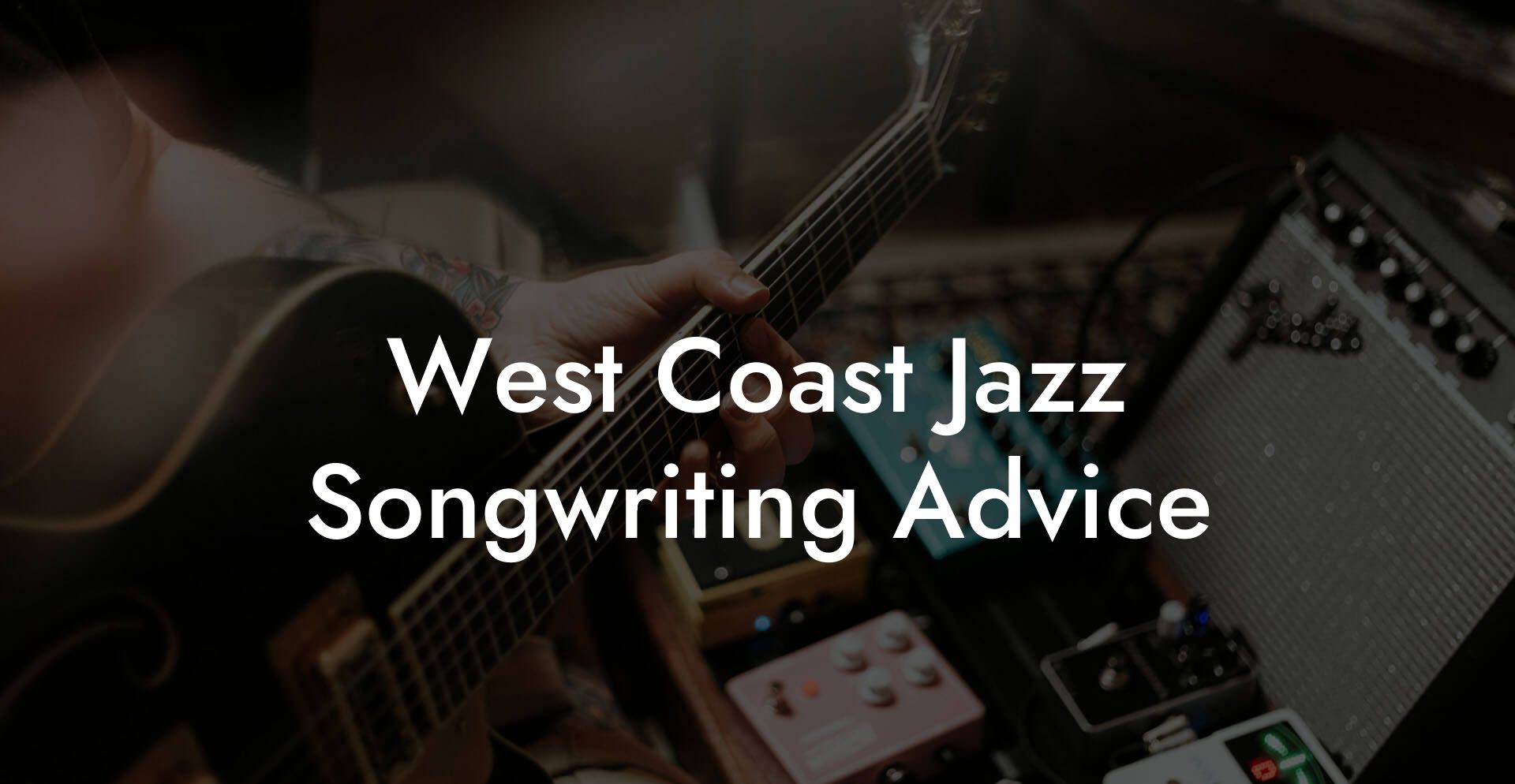 West Coast Jazz Songwriting Advice