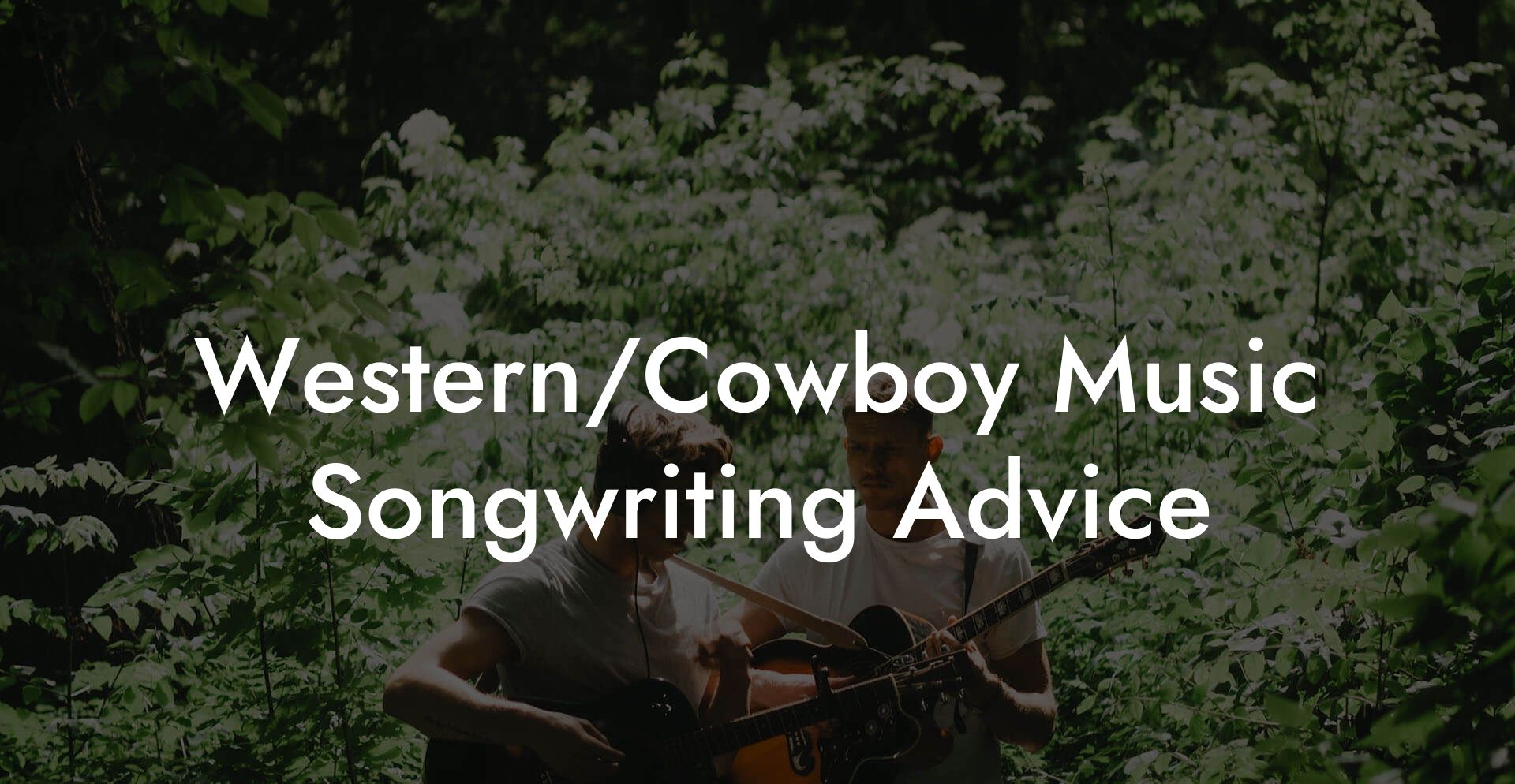 Western/Cowboy Music Songwriting Advice