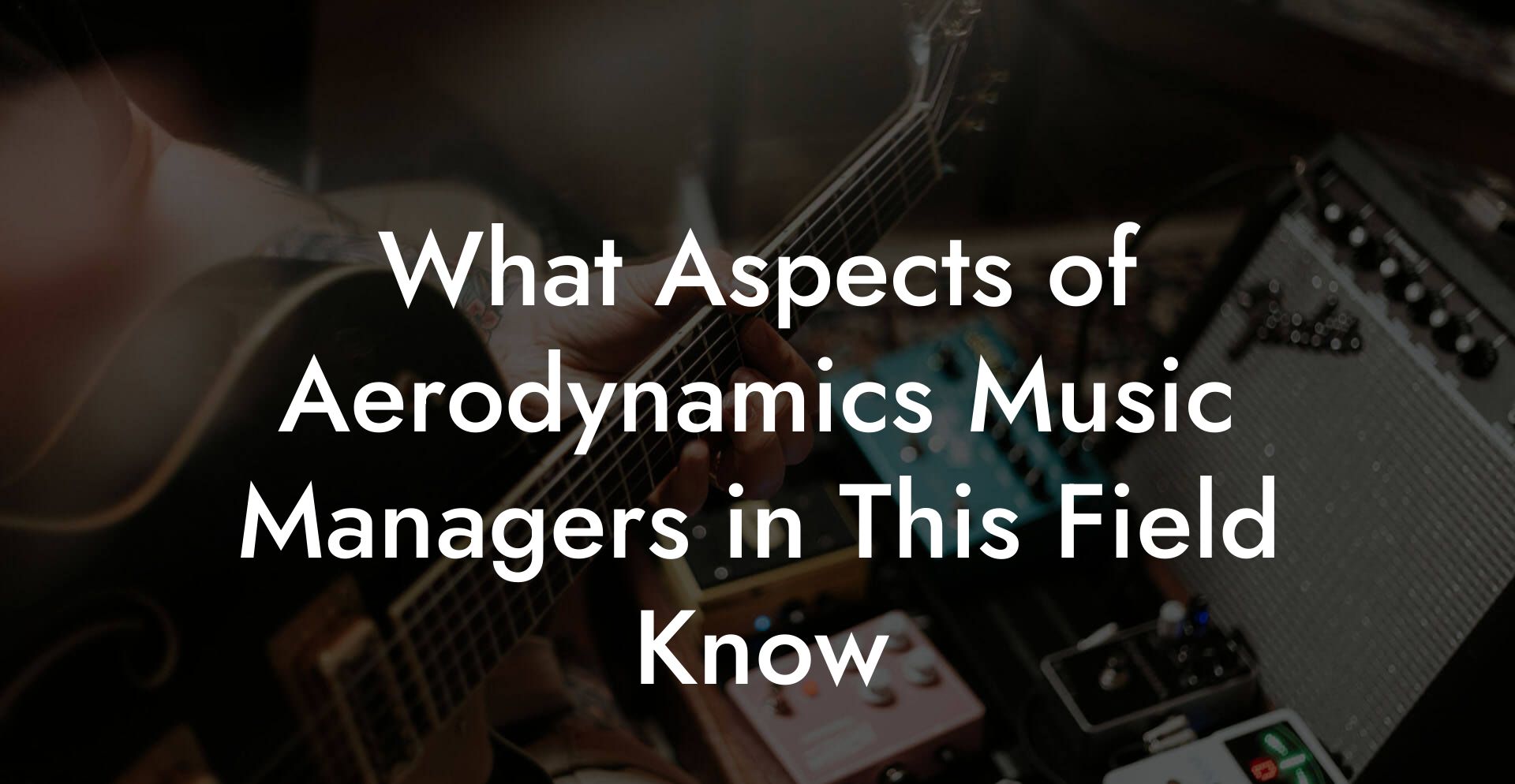 What Aspects of Aerodynamics Music Managers in This Field Know