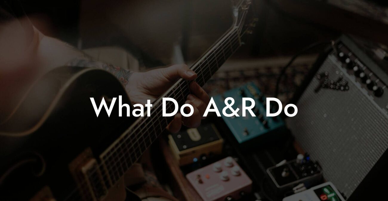 What Do A&R Do