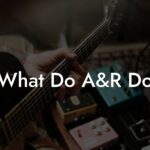 What Do A&R Do