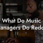 What Do Music Managers Do Reddit