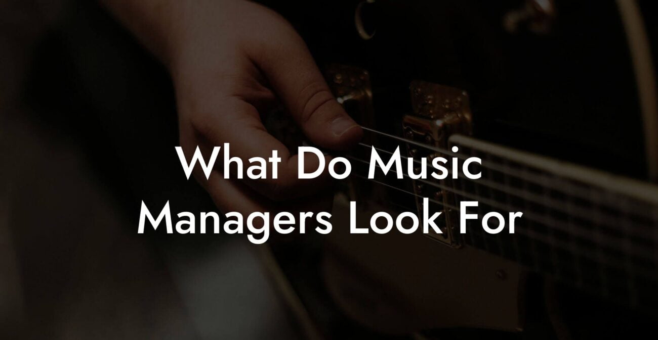 What Do Music Managers Look For