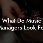 What Do Music Managers Look For