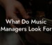 What Do Music Managers Look For