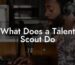 What Does a Talent Scout Do