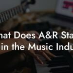 What Does A&R Stand For in the Music Industry