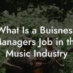 What Is a Buisness Managers Job in the Music Industry