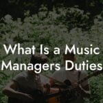 What Is a Music Managers Duties