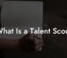 What Is a Talent Scout