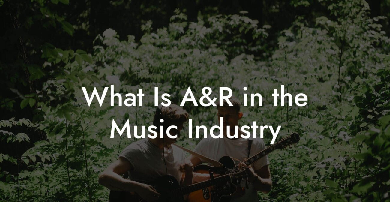 What Is A&R in the Music Industry