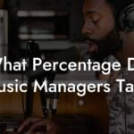 What Percentage Do Music Managers Take